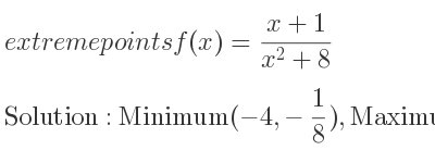 The extreme points of f(x)=(x+1)/(x^2+8) are Minimum(-4,-1/8),Maximum(2, 1/4)